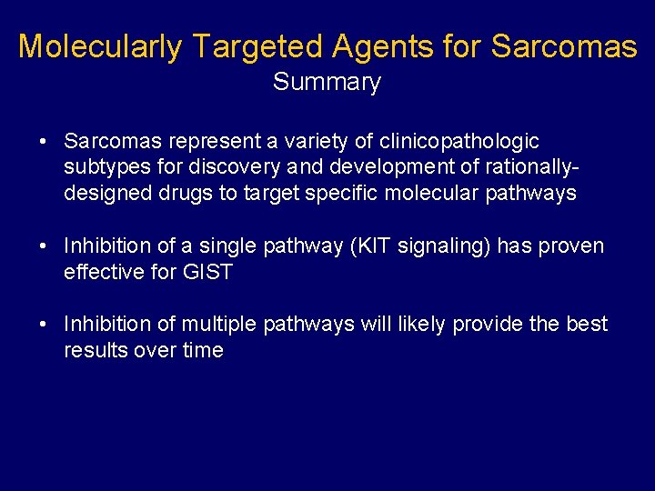 Molecularly Targeted Agents for Sarcomas Summary • Sarcomas represent a variety of clinicopathologic subtypes