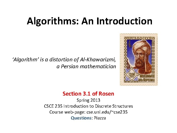 Algorithms: An Introduction ‘Algorithm’ is a distortion of Al-Khawarizmi, a Persian mathematician Section 3.