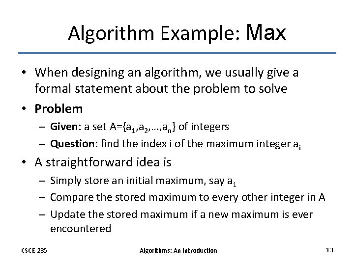 Algorithm Example: Max • When designing an algorithm, we usually give a formal statement