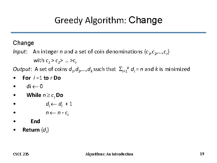 Greedy Algorithm: Change Input: An integer n and a set of coin denominations {c