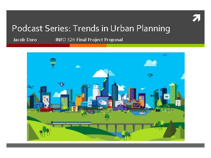 Podcast Series: Trends in Urban Planning Jacob Doro INFO 326 Final Project Proposal 