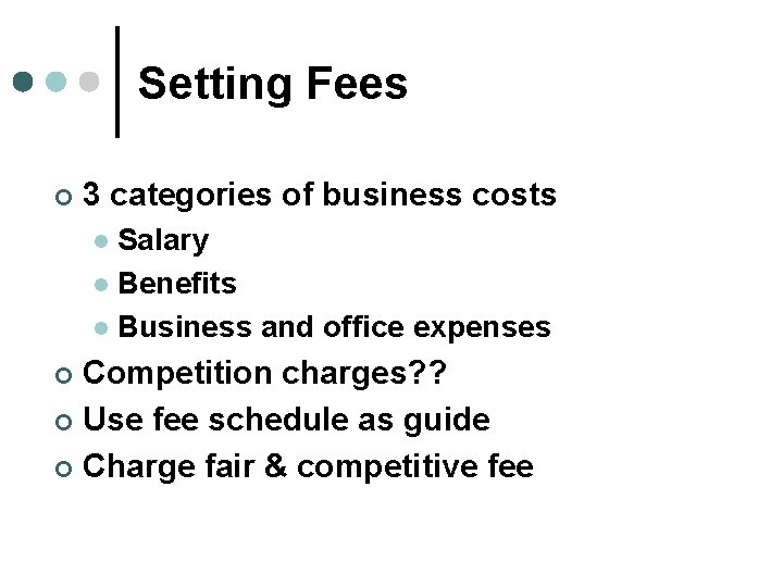 Setting Fees ¢ 3 categories of business costs Salary l Benefits l Business and