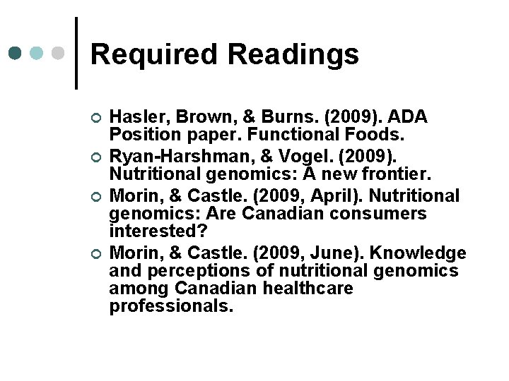 Required Readings ¢ ¢ Hasler, Brown, & Burns. (2009). ADA Position paper. Functional Foods.