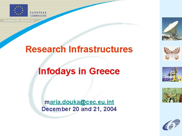 Research Infrastructures Infodays in Greece maria. douka@cec. eu. int December 20 and 21, 2004