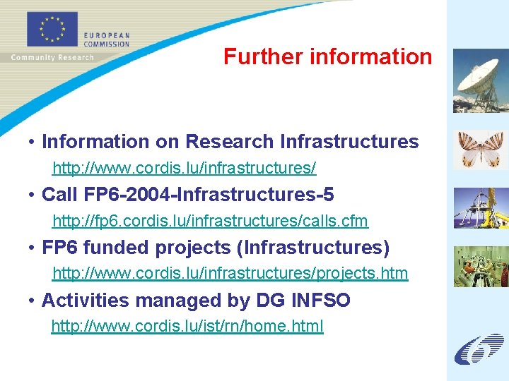 Further information • Information on Research Infrastructures http: //www. cordis. lu/infrastructures/ • Call FP