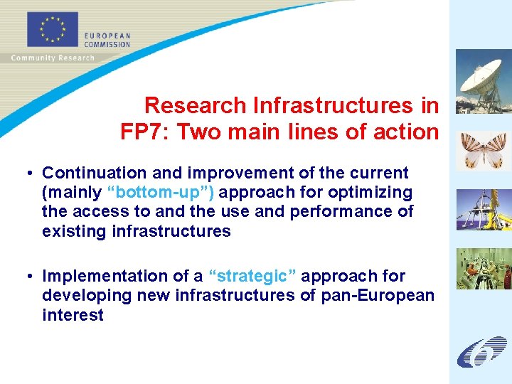 Research Infrastructures in FP 7: Two main lines of action • Continuation and improvement