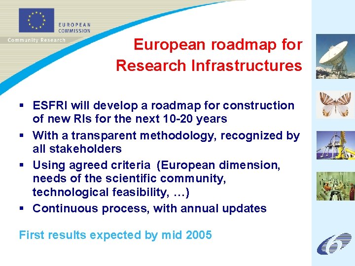  European roadmap for Research Infrastructures § ESFRI will develop a roadmap for construction