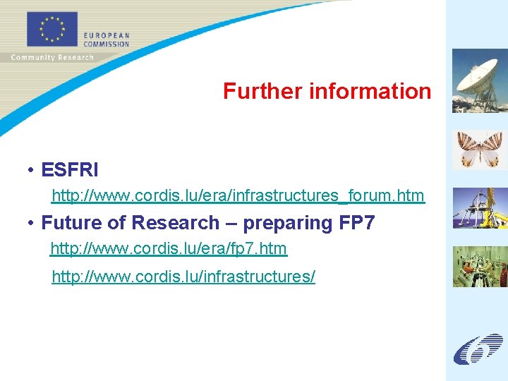 Further information • ESFRI http: //www. cordis. lu/era/infrastructures_forum. htm • Future of Research –