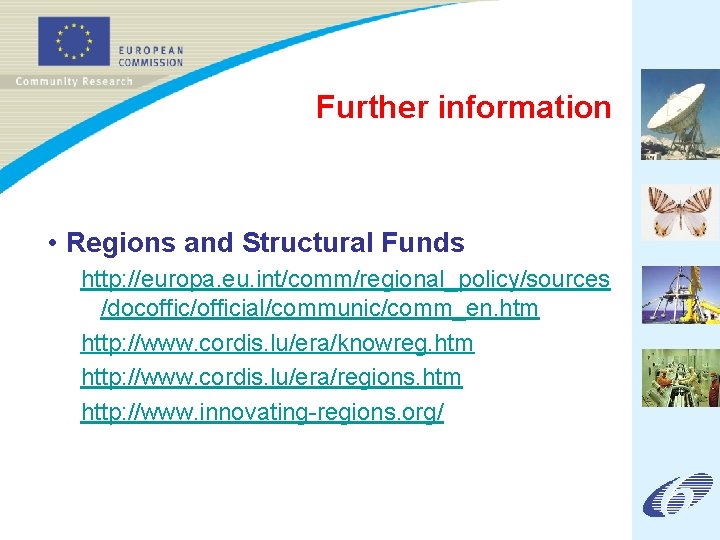 Further information • Regions and Structural Funds http: //europa. eu. int/comm/regional_policy/sources /docoffic/official/communic/comm_en. htm http: