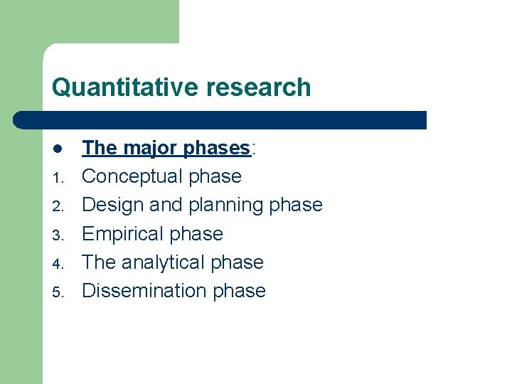 Quantitative research l 1. 2. 3. 4. 5. The major phases: Conceptual phase Design