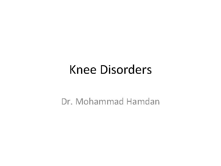 Knee Disorders Dr. Mohammad Hamdan 