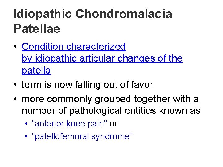 Idiopathic Chondromalacia Patellae • Condition characterized by idiopathic articular changes of the patella •