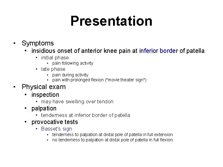 Presentation • Symptoms • insidious onset of anterior knee pain at inferior border of