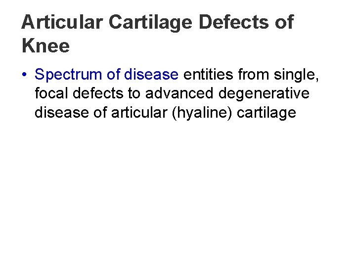 Articular Cartilage Defects of Knee • Spectrum of disease entities from single, focal defects
