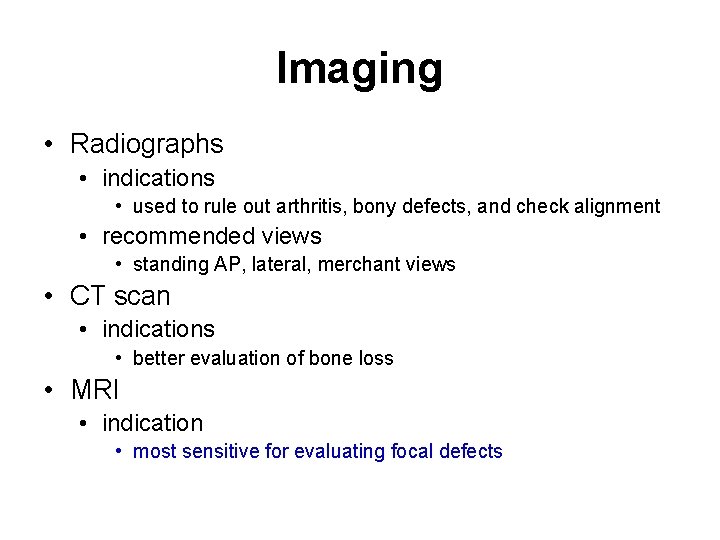 Imaging • Radiographs • indications • used to rule out arthritis, bony defects, and
