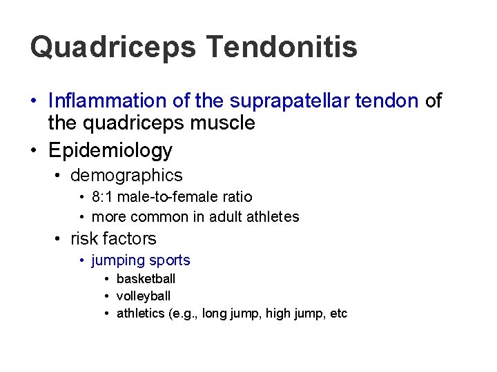 Quadriceps Tendonitis • Inflammation of the suprapatellar tendon of the quadriceps muscle • Epidemiology