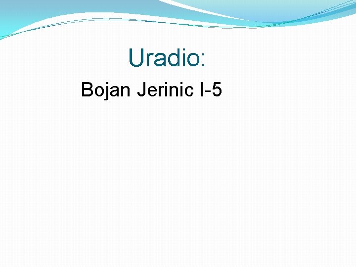 Uradio: Bojan Jerinic I-5 