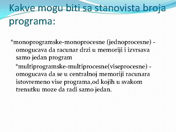 Kakve mogu biti sa stanovista broja programa: *monoprogramske-monoprocesne (jednoprocesne) omogucava da racunar drzi u