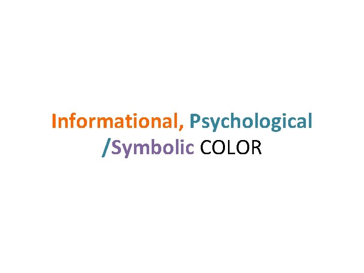 Informational, Psychological /Symbolic COLOR 
