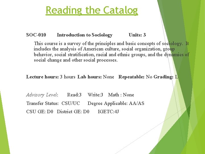 Reading the Catalog SOC-010 Introduction to Sociology Units: 3 This course is a survey