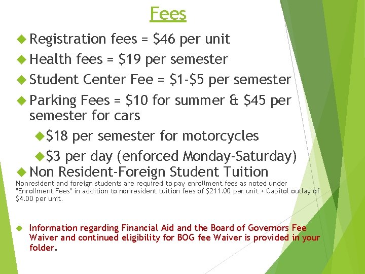 Fees Registration fees = $46 per unit Health fees = $19 per semester Student