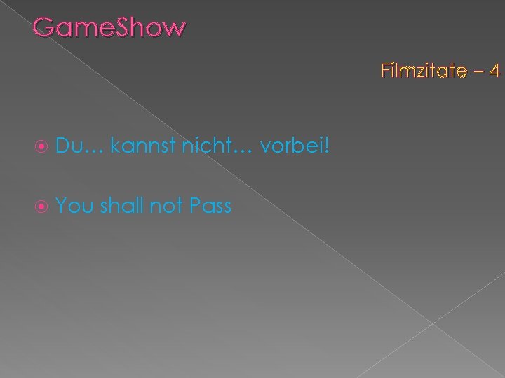 Game. Show Filmzitate – 4 Du… kannst nicht… vorbei! You shall not Pass 