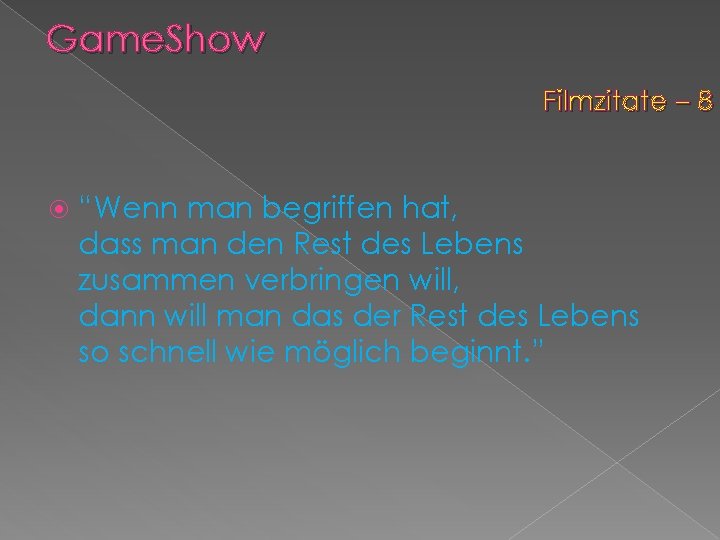 Game. Show Filmzitate – 8 “Wenn man begriffen hat, dass man den Rest des