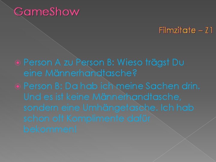 Game. Show Filmzitate – Z 1 Person A zu Person B: Wieso trägst Du