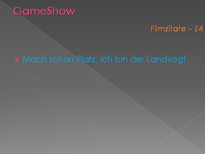 Game. Show Filmzitate – Z 4 Mach schon Platz, ich bin der Landvogt 