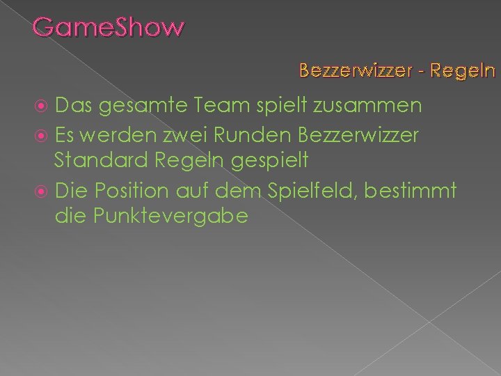 Game. Show Bezzerwizzer - Regeln Das gesamte Team spielt zusammen Es werden zwei Runden