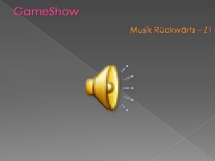 Game. Show Musik Rückwärts – Z 1 