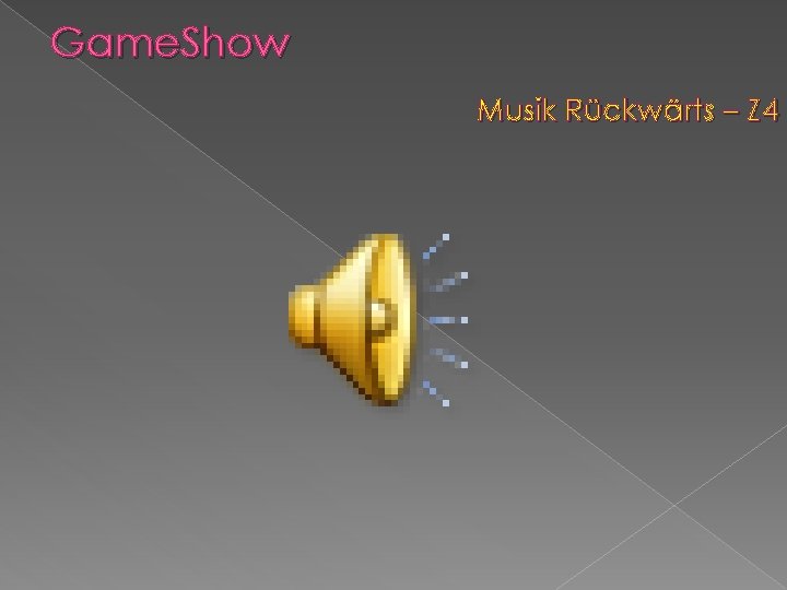 Game. Show Musik Rückwärts – Z 4 