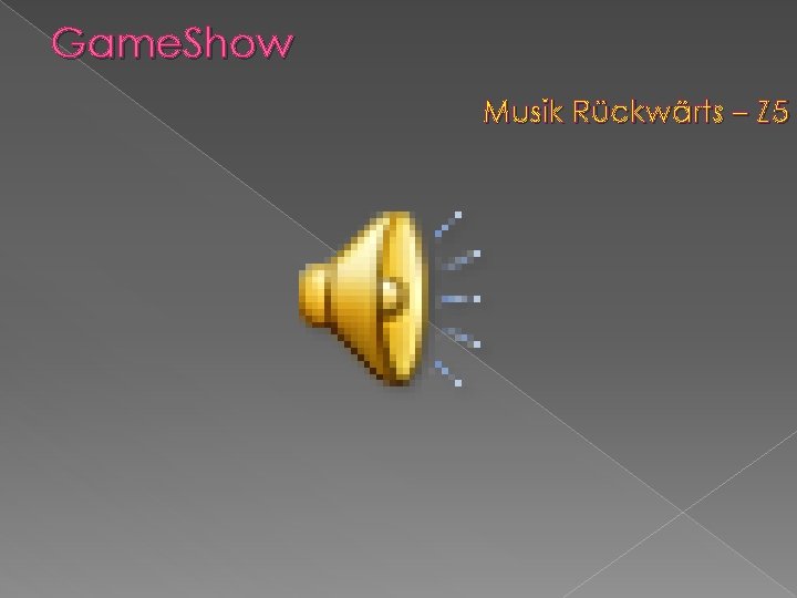 Game. Show Musik Rückwärts – Z 5 