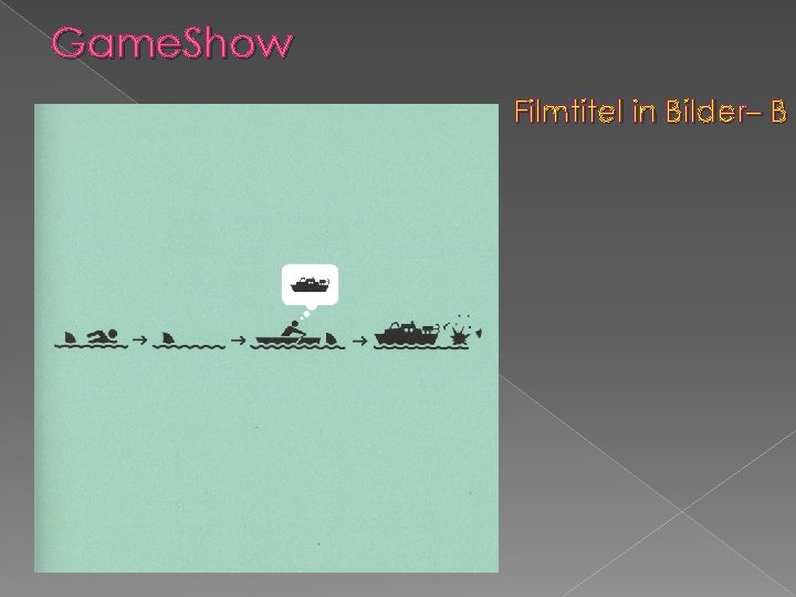 Game. Show Filmtitel in Bilder– B 