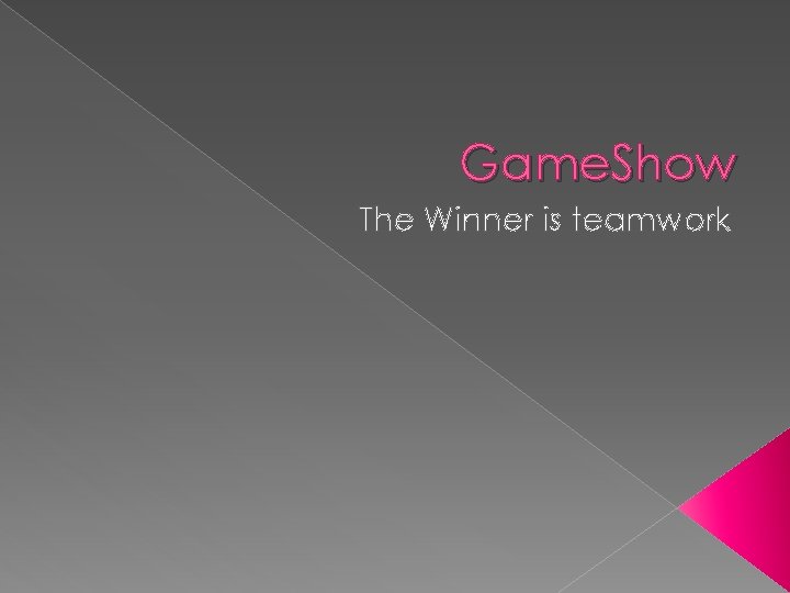 Game. Show The Winner is teamwork 