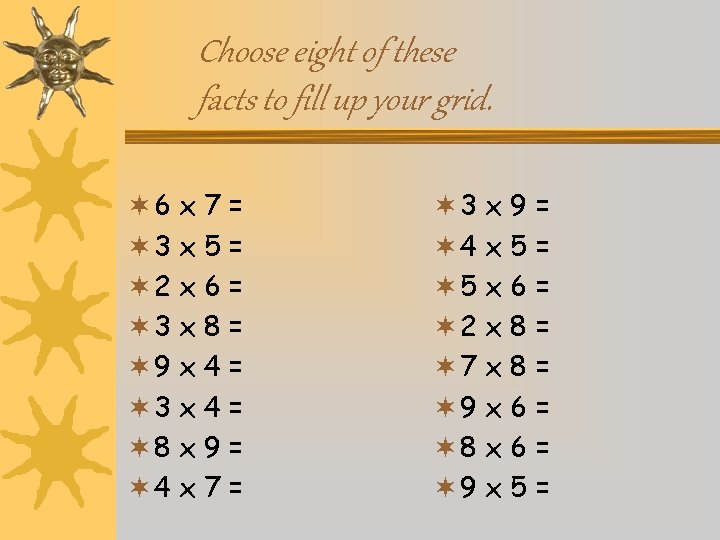 Choose eight of these facts to fill up your grid. ¬ 6 ¬ 3