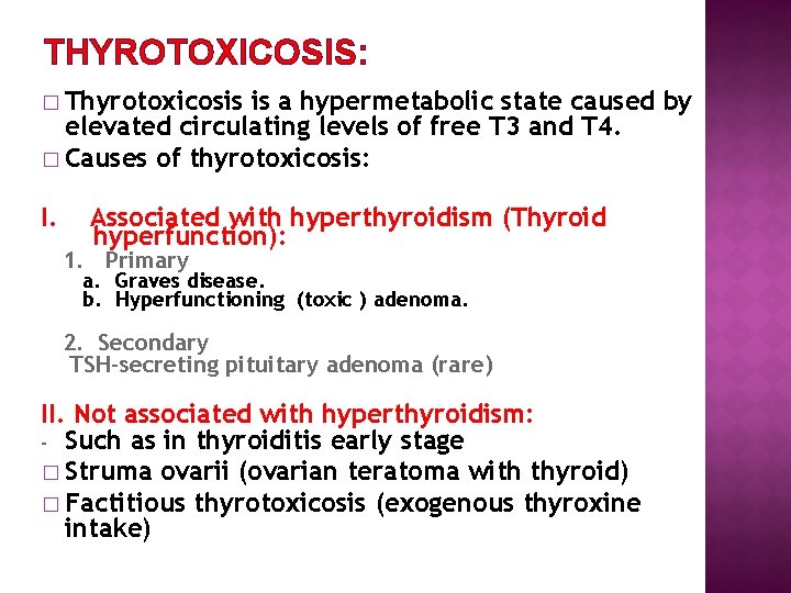 THYROTOXICOSIS: � Thyrotoxicosis is a hypermetabolic state caused by elevated circulating levels of free