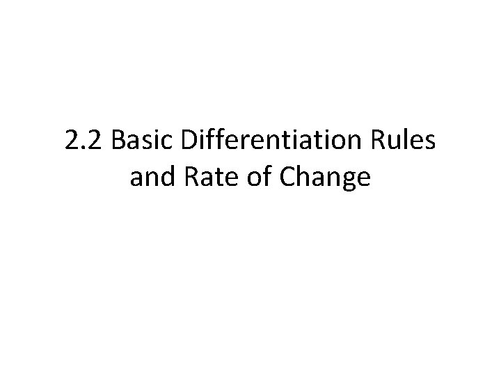 2. 2 Basic Differentiation Rules and Rate of Change 