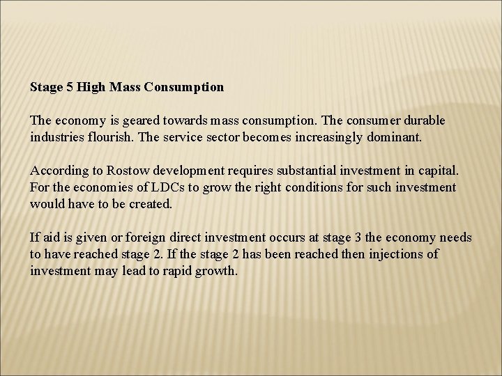 Stage 5 High Mass Consumption The economy is geared towards mass consumption. The consumer