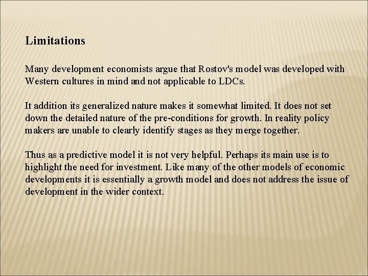 Limitations Many development economists argue that Rostov's model was developed with Western cultures in