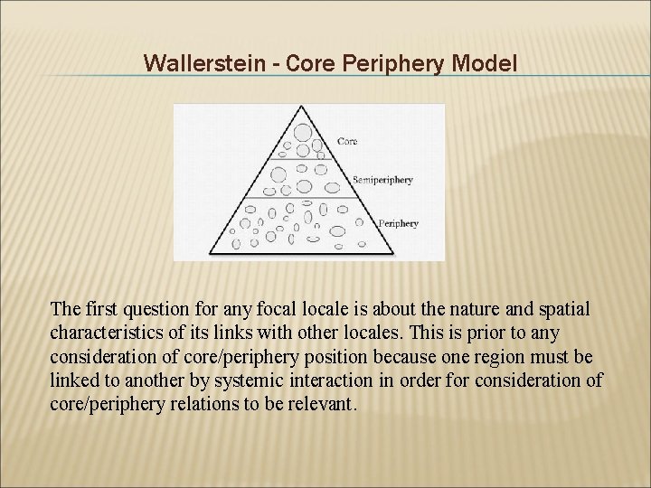 Wallerstein - Core Periphery Model The first question for any focal locale is about