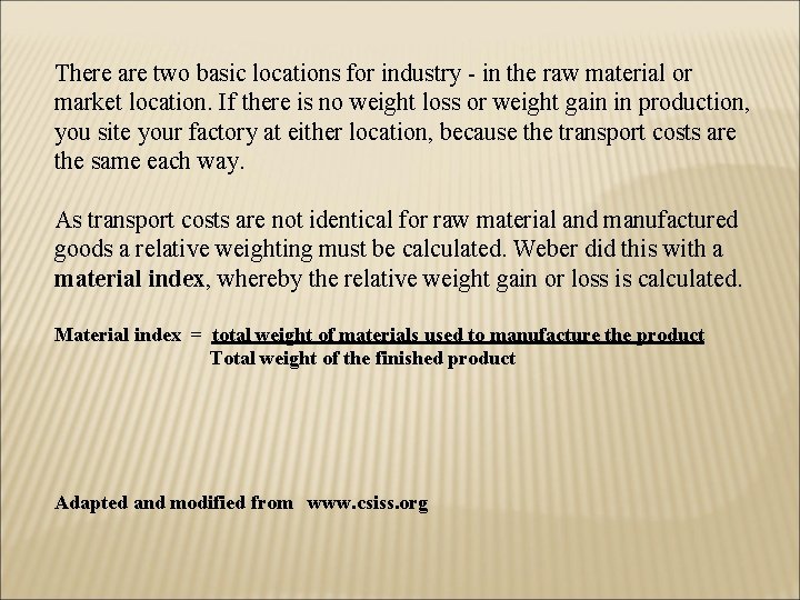 There are two basic locations for industry - in the raw material or market