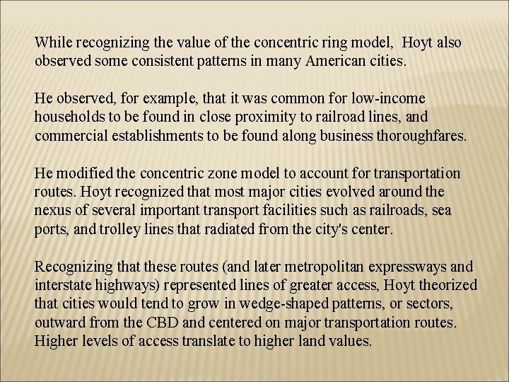 While recognizing the value of the concentric ring model, Hoyt also observed some consistent