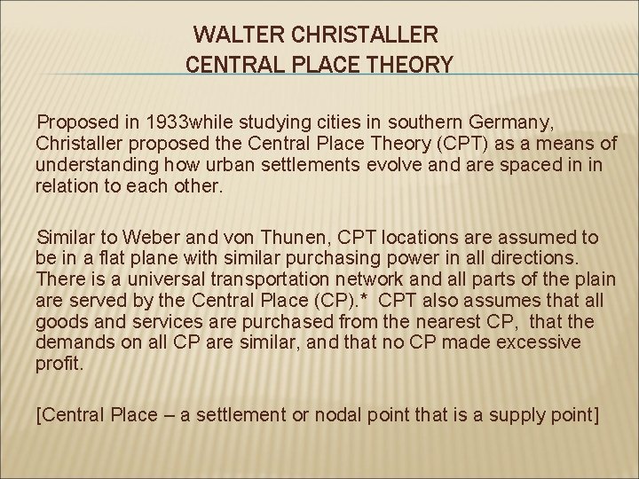 WALTER CHRISTALLER CENTRAL PLACE THEORY Proposed in 1933 while studying cities in southern Germany,