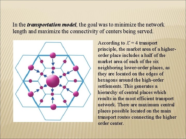 In the transportation model, the goal was to minimize the network length and maximize