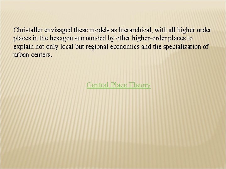 Christaller envisaged these models as hierarchical, with all higher order places in the hexagon