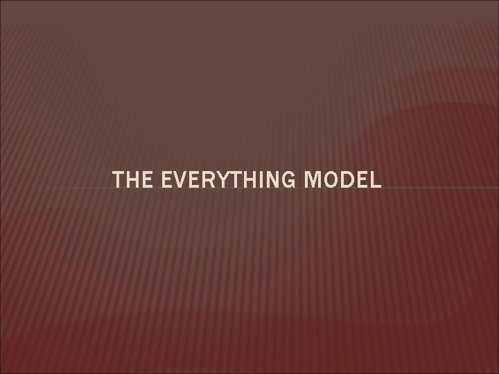 THE EVERYTHING MODEL 