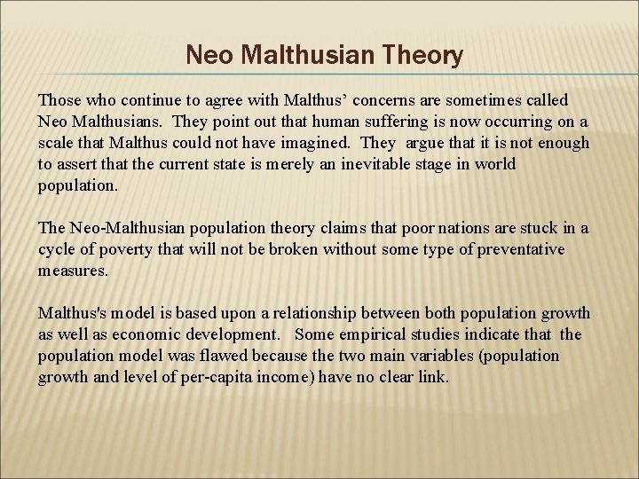 Neo Malthusian Theory Those who continue to agree with Malthus’ concerns are sometimes called