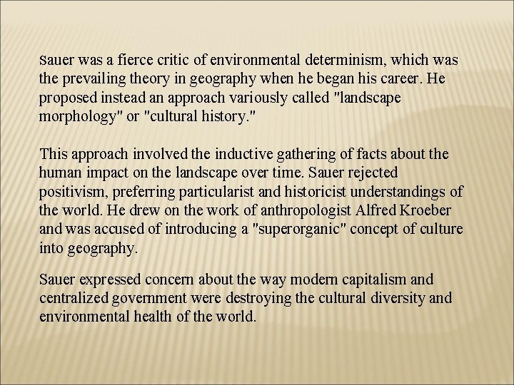 Sauer was a fierce critic of environmental determinism, which was the prevailing theory in