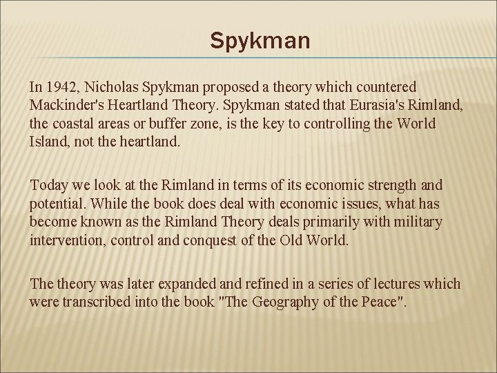 Spykman In 1942, Nicholas Spykman proposed a theory which countered Mackinder's Heartland Theory. Spykman